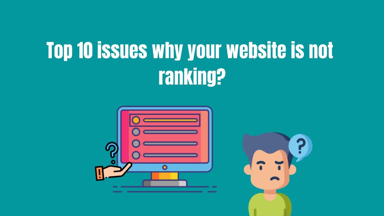 Top 10 issues why your website is not ranking